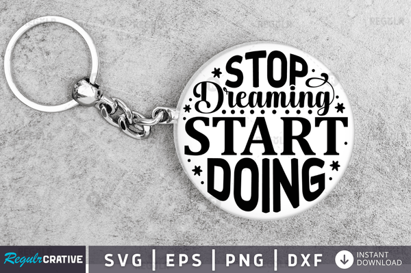 stop dreaming start doing svg png cricut file