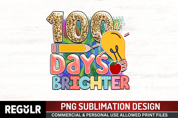 100 days brighter Sublimation PNG, 100 Days Of School Sublimation Design