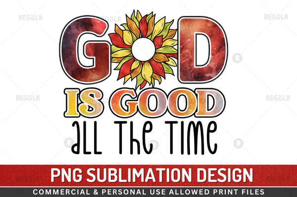 God is good all the time Sublimation Design PNG File