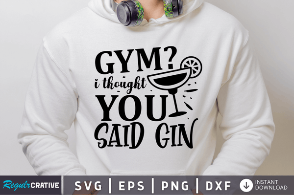 Gym i thought you said gin SVG Cut File, Workout Quote