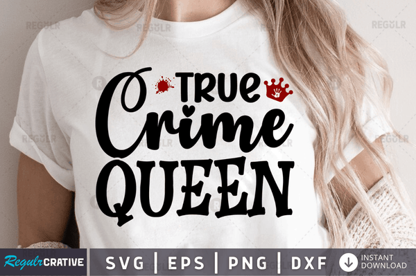 True crime queen Png Dxf Svg Cut Files For Cricut
