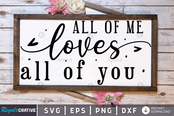All of me loves all of you svg cricut Instant download cut Print files
