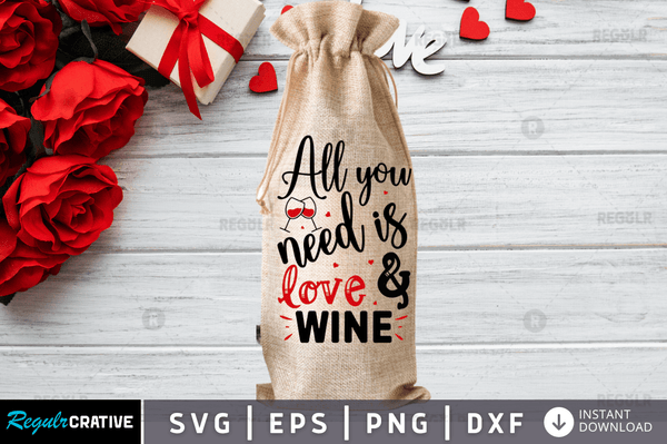 All you need is love & wine Svg Designs Silhouette Cut Files