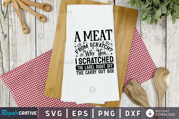 A meat from scratch why yes Svg Designs Silhouette Cut Files