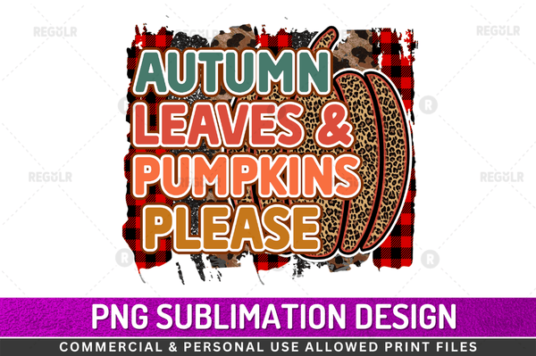 Autumn Leaves & Pumpkins Please Sublimation Design PNG File