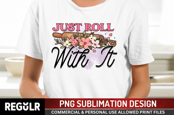 just roll with it Sublimation Design PNG File