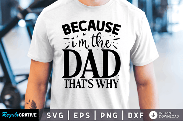 Because im the dad that's why Svg Designs Silhouette Cut Files
