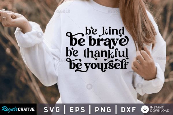 Be kind be brave be thankful Svg Designs Silhouette Cut Files