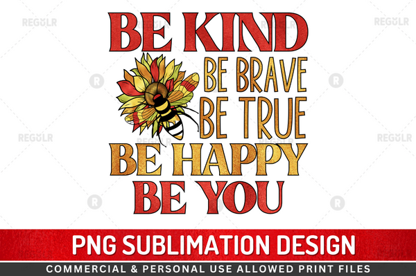 Be kind be brave be true be happy be you Sublimation Design Downloads, PNG Transparent