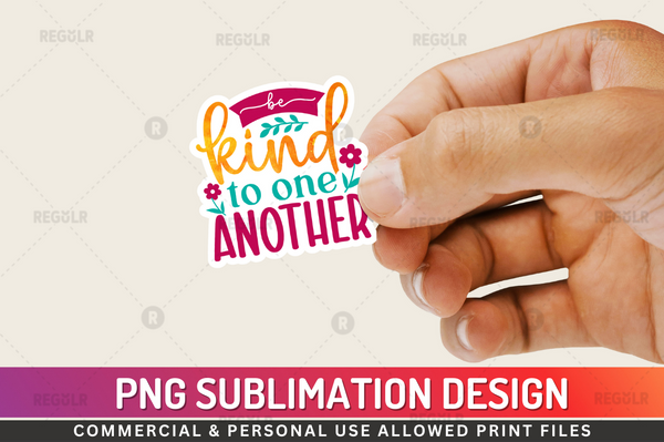 Be kind to one another Sublimation Sticker Design Downloads, PNG Transparent