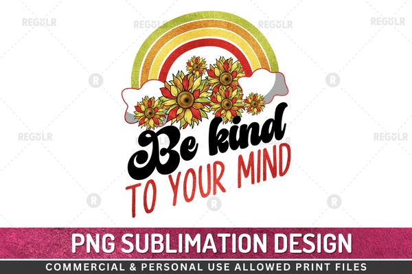 Be kind to your mind Sublimation Design Downloads, PNG Transparent