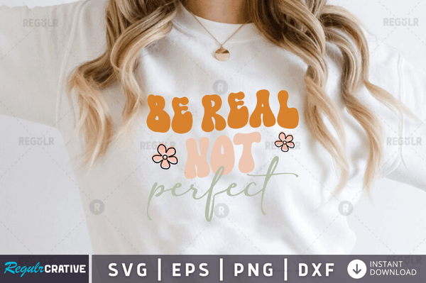 Be real not perfect Svg Designs Silhouette Cut Files