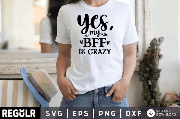 Yes my bff is crazy SVG, Best Friend SVG Design