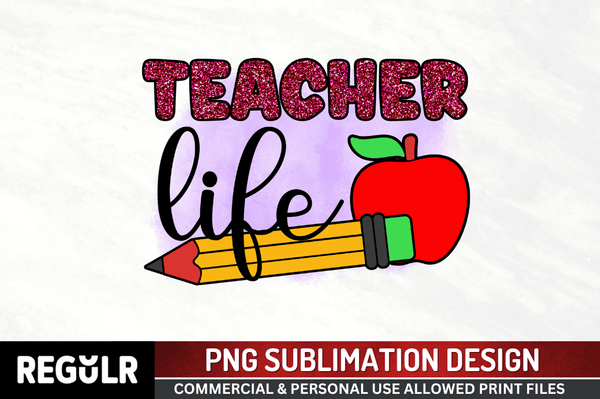 Teacher life PNG, Back To School Sublimation Design