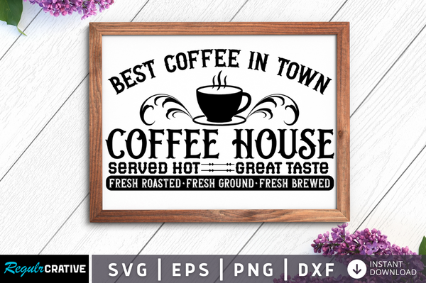 Best coffee in town coffee house Svg Designs Silhouette Cut Files