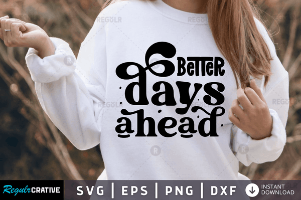 Better days ahead Svg Designs Silhouette Cut Files