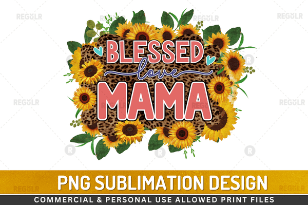 Blessed love mama  Sublimation Design PNG File
