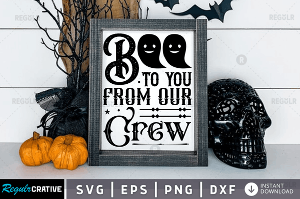 Boo to you from our crew Svg Designs Silhouette Cut Files