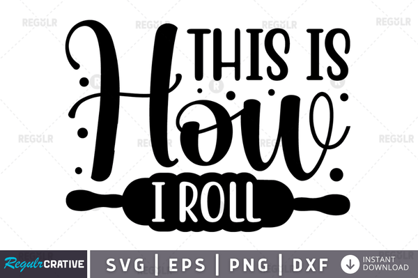 This is how I Roll svg png cricut file