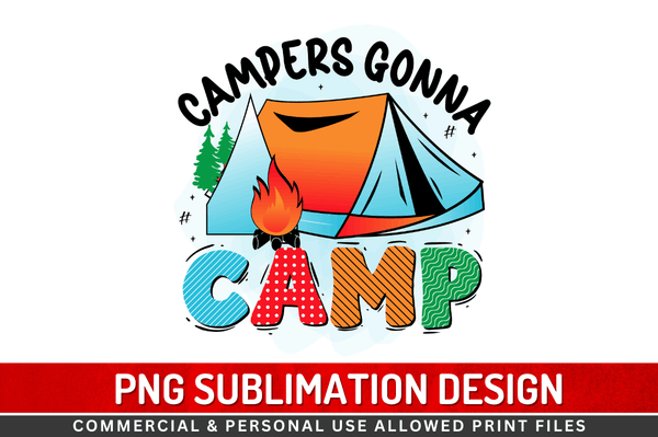 Campers gonna camp  Sublimation Design Downloads, PNG Transparent
