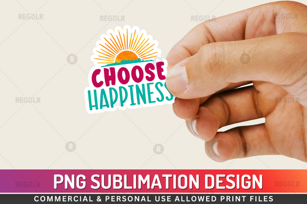 Choose happiness Sublimation Sticker Design Downloads, PNG Transparent