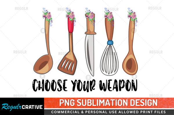 Choose your weapon Sublimation Design PNG File