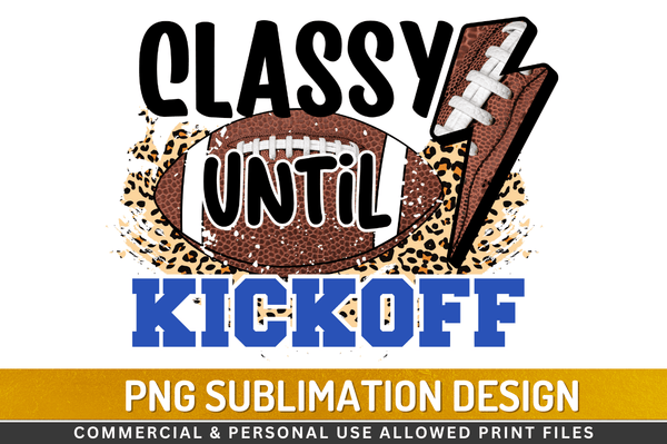 Classy until kickoff Sublimation Design PNG File