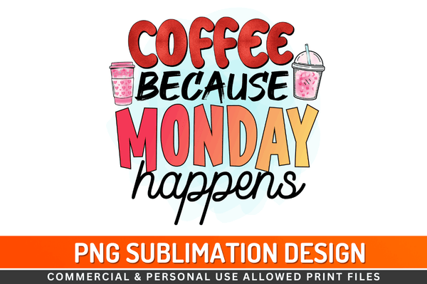 Coffee because monday happens Sublimation Design Downloads, PNG Transparent