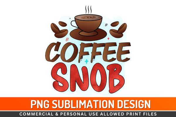 Coffee snob Sublimation Design Downloads, PNG Transparent