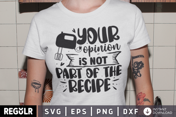Your opinion is not part of the recipe SVG, Kitchen SVG Design