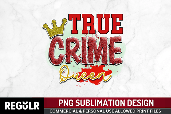 True crime queen Sublimation PNG, True Crime Sublimation png Design