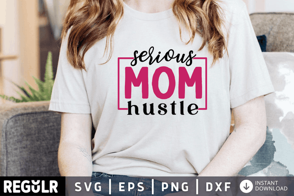 Serious mom hustle SVG, Mom hustle SVG Design