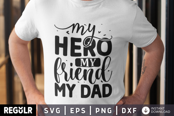 my hero my friend my dad SVG, Father's day SVG Design