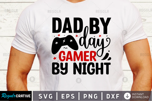 Dad by day gamer by night svg designs cut files