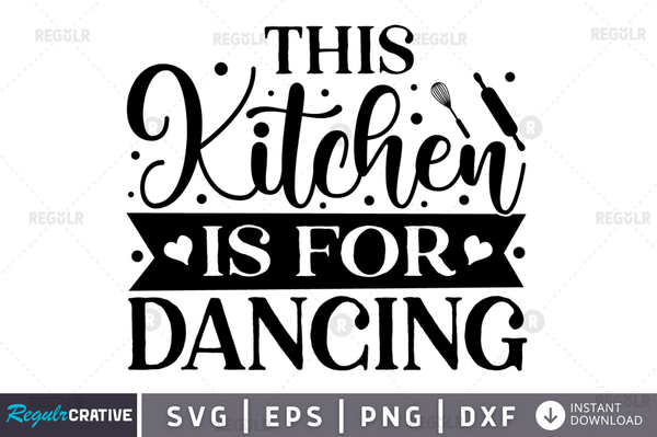 This Kitchen is for dancing svg png cricut file
