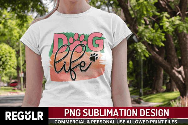 Dog life Sublimation PNG, Dog Sublimation Design