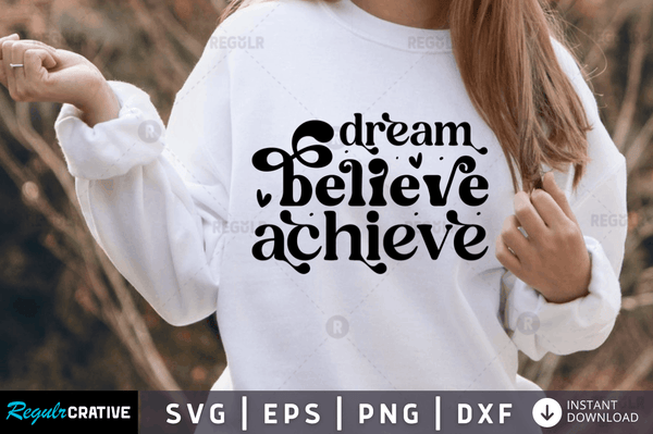 Dream believe achieve Svg Designs Silhouette Cut Files