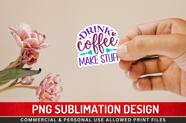 Drink coffee make stuff Sticker PNG Design Downloads, PNG Transparent