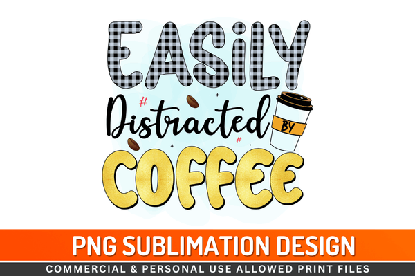 Easily distracted by coffee Sublimation Design Downloads, PNG Transparent