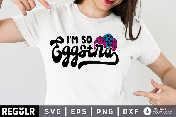 I'm so eggstra SVG, Easter SVG Design