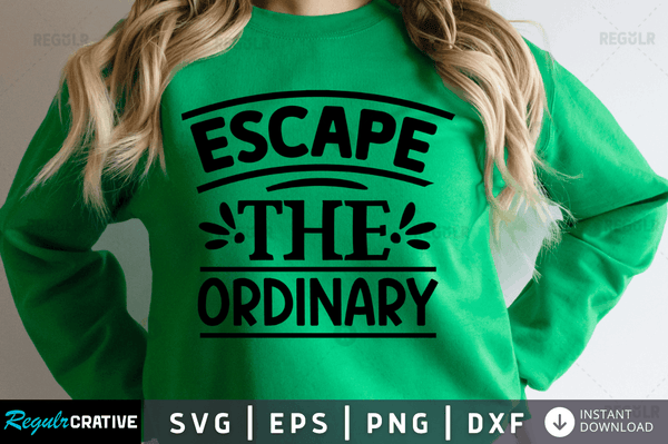 Escape the ordinary Svg Designs Silhouette Cut Files