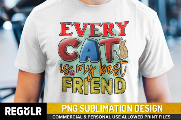Every  cat is my best friend Sublimation PNG