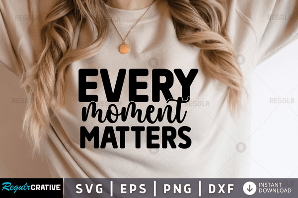 Every moment matters Svg Designs Silhouette Cut Files