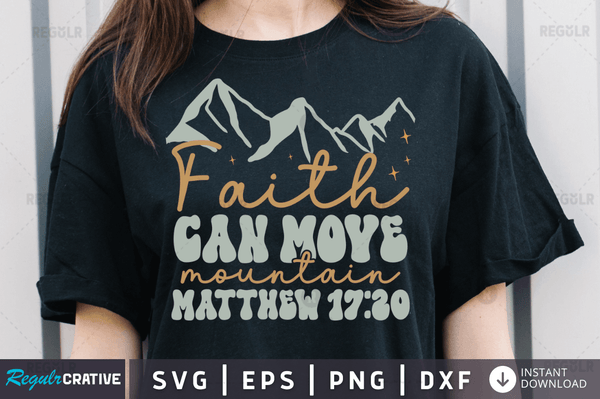 Faith can move mountain matthew 17 20 Svg Designs Silhouette Cut Files