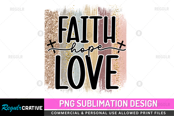 Faith hope love Sublimation Design PNG File