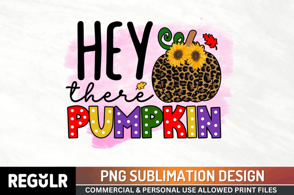 Hey there pumpkin Sublimation PNG, Fall Sublimation Design