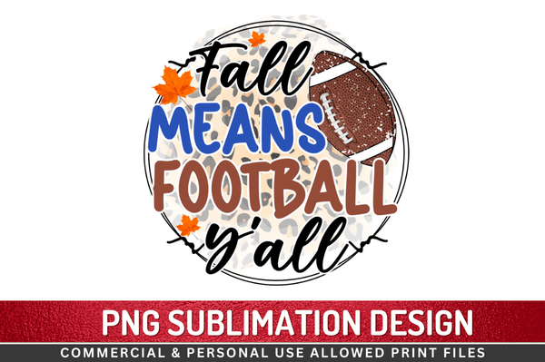 Fall means football y'all Sublimation Design PNG File