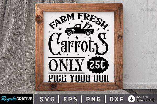 Farm fresh carrots only 25c pick your Svg Designs Silhouette Cut Files