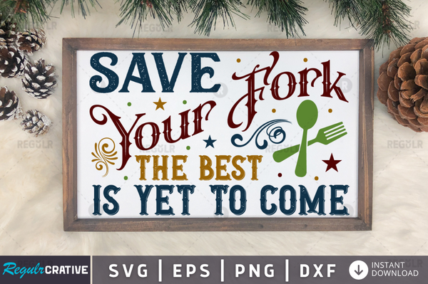 save your fork the best is yet to come Svg Designs Silhouette Cut Files