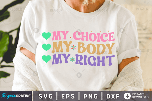 my body my choice my right svg cricut Instant download cut Print files